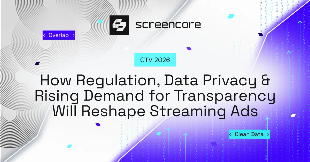 CTV 2026: How Regulation, Data Privacy & Rising Demand for Transparency Will Reshape Streaming Ads