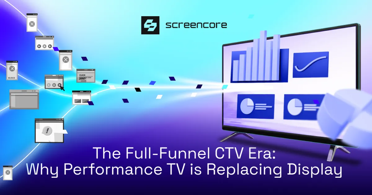 The Full-Funnel CTV Era: Why Performance TV Is Replacing Display