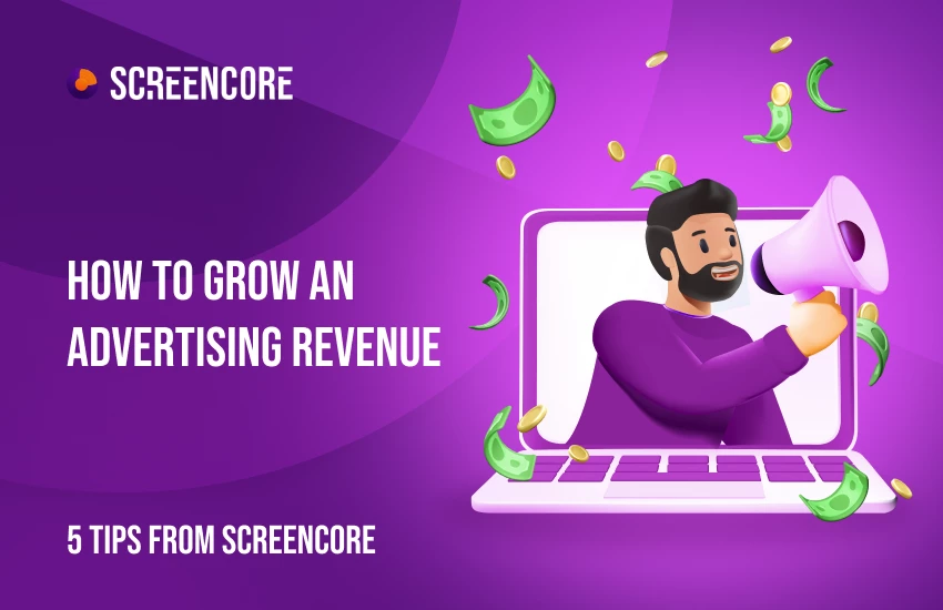 How to Grow an Advertising Revenue: 5 tips from Screencore