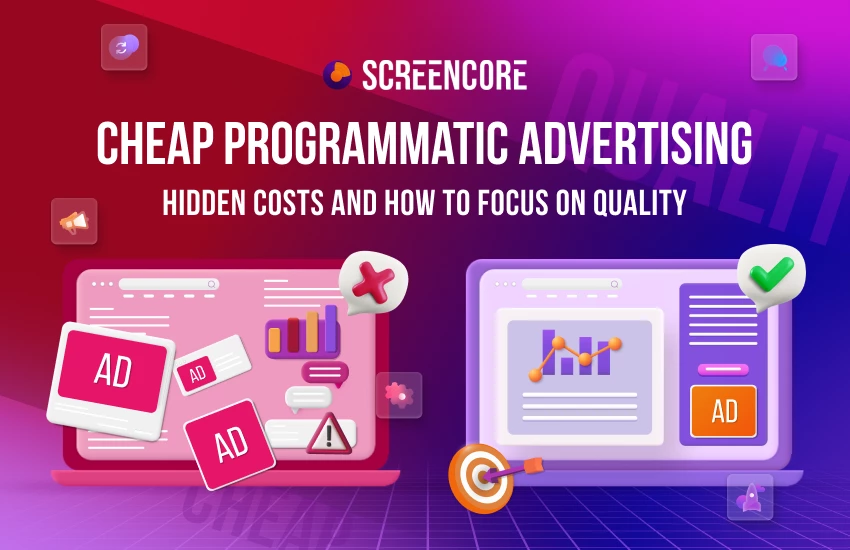 Cheap Programmatic Advertising: Hidden Costs and How to Focus on Quality