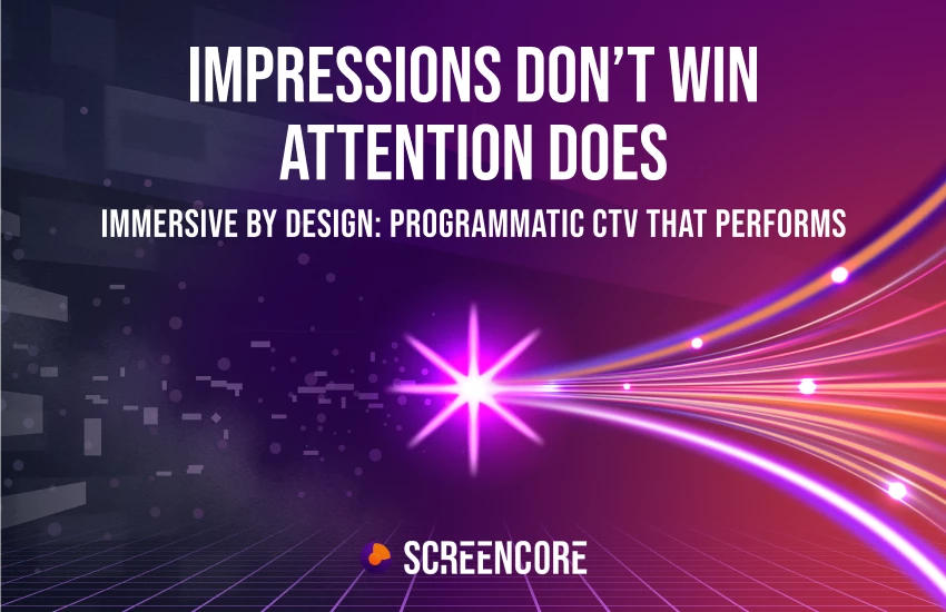 Immersive by Design: How Screencore Makes Programmatic CTV Perform