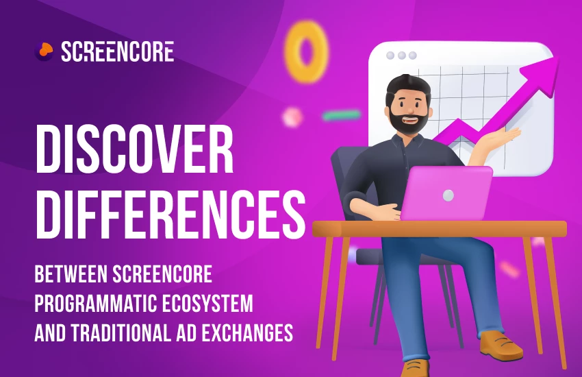 Discover Differences Between Screencore Programmatic Ecosystem and Traditional Ad Exchanges